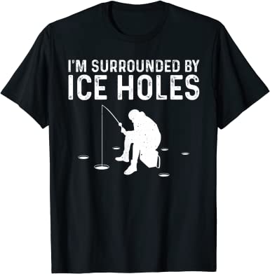 Funny Ice Fishing T-shirt - Gifts For Ice Fishermen
