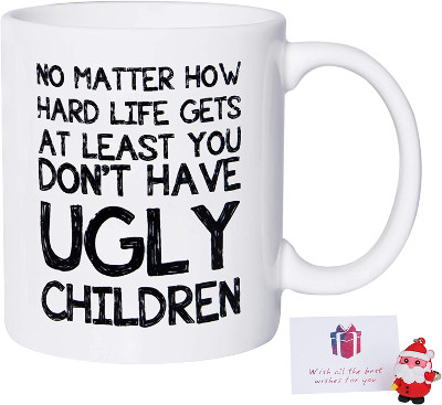 At least you dont have Ugly Children funny mug