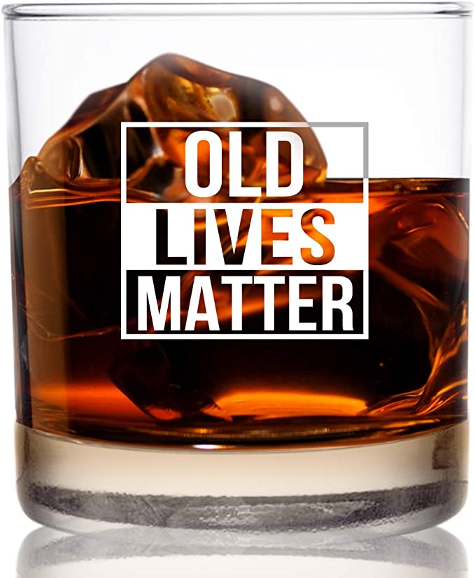 Whiskey glass with funny message 'Old lives matter'
