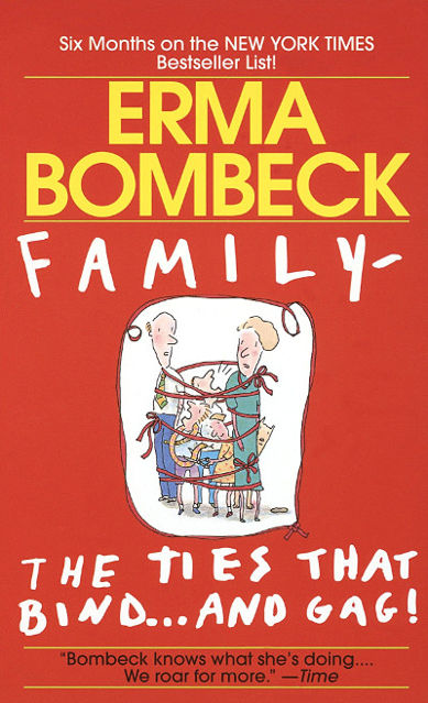 Family - the ties that bind and gag - book by Erma Bombeck